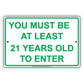 You Must Be At Least 21 Years Old To Enter Sign