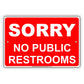 Sorry No Public Restrooms Sign