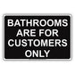 Bathrooms Are For Customers Only Toilet Information Caution Alert Warning Notice Aluminum