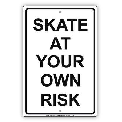 Skate At Your Own Risk Recreation Restriction Alert Caution Warning Notice Aluminum