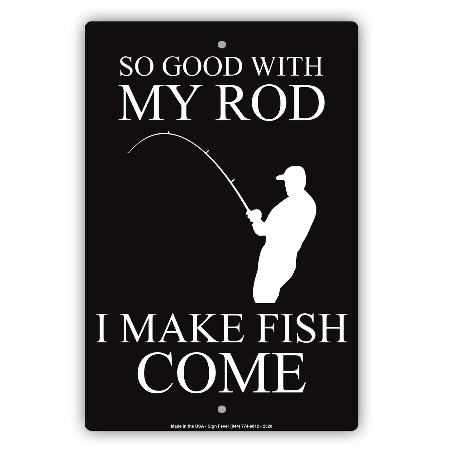 So Good With My Rod I Make Fish Come Fishing Enthusiast Hilarious Epic Funny Novelty Alert Aluminum