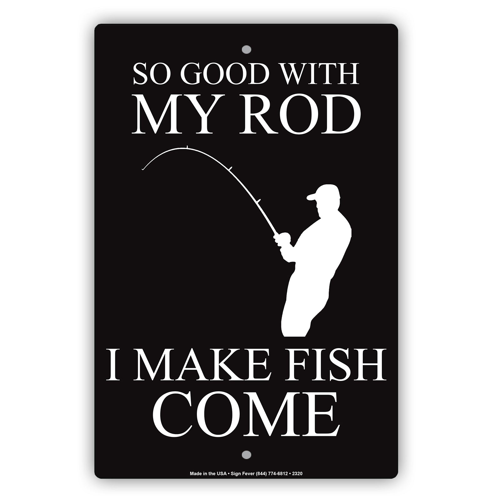So Good With My Rod I Make Fish Come Fishing Enthusiast Hilarious Epic Funny Novelty Alert Aluminum