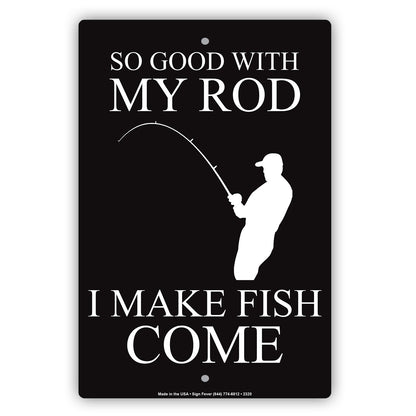 So Good With My Rod I Make Fish Come Fishing Enthusiast Hilarious Epic Funny Novelty Alert Aluminum