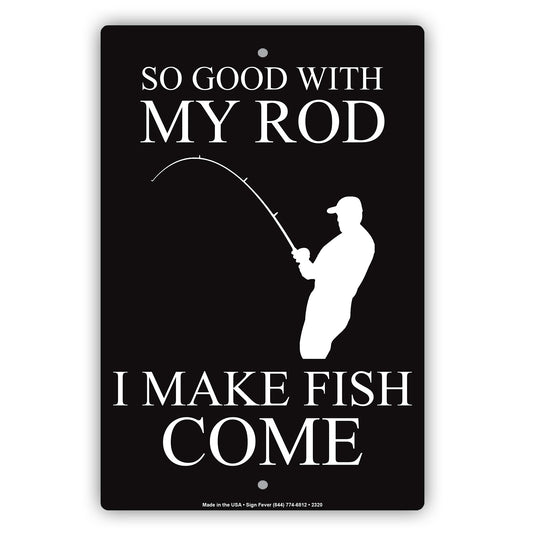 So Good With My Rod I Make Fish Come Fishing Enthusiast Hilarious Epic Funny Novelty Alert Aluminum