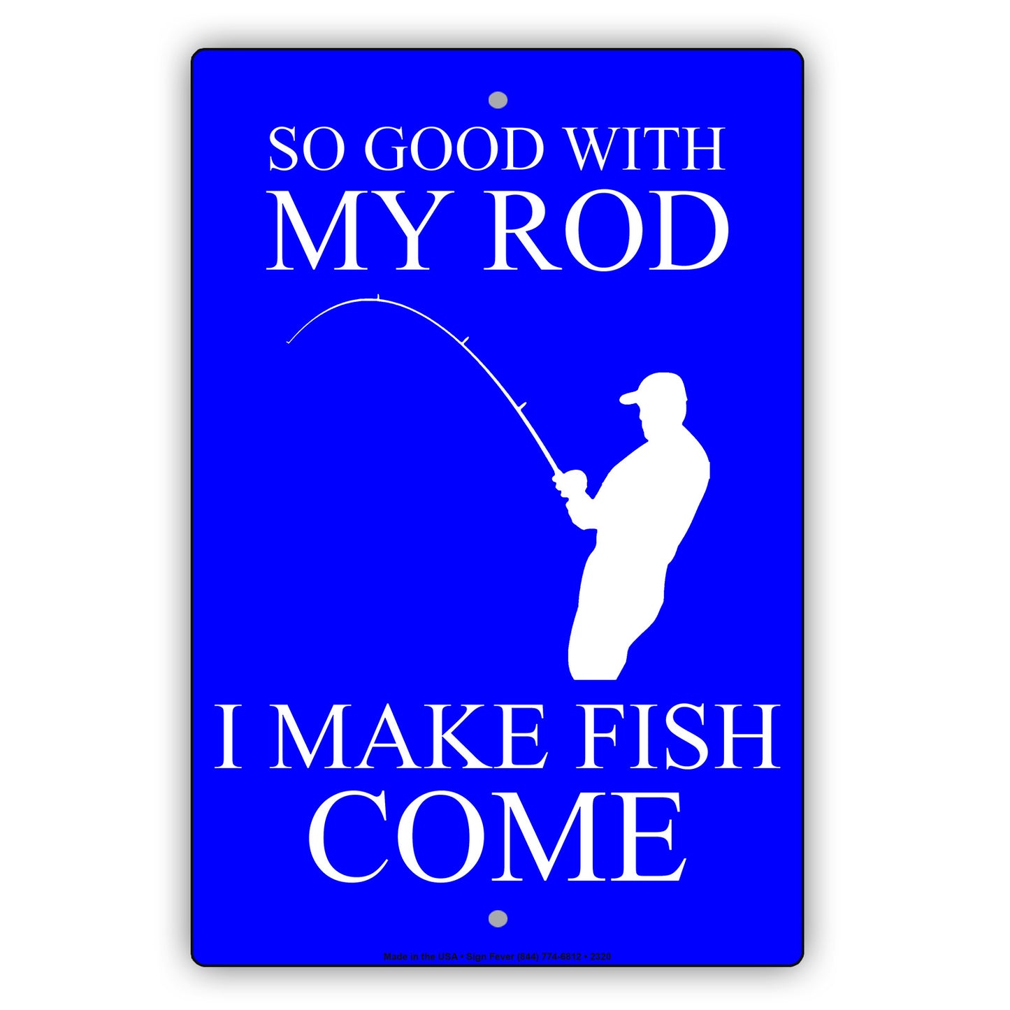 So Good With My Rod I Make Fish Come Fishing Enthusiast Hilarious Epic Funny Novelty Alert Aluminum