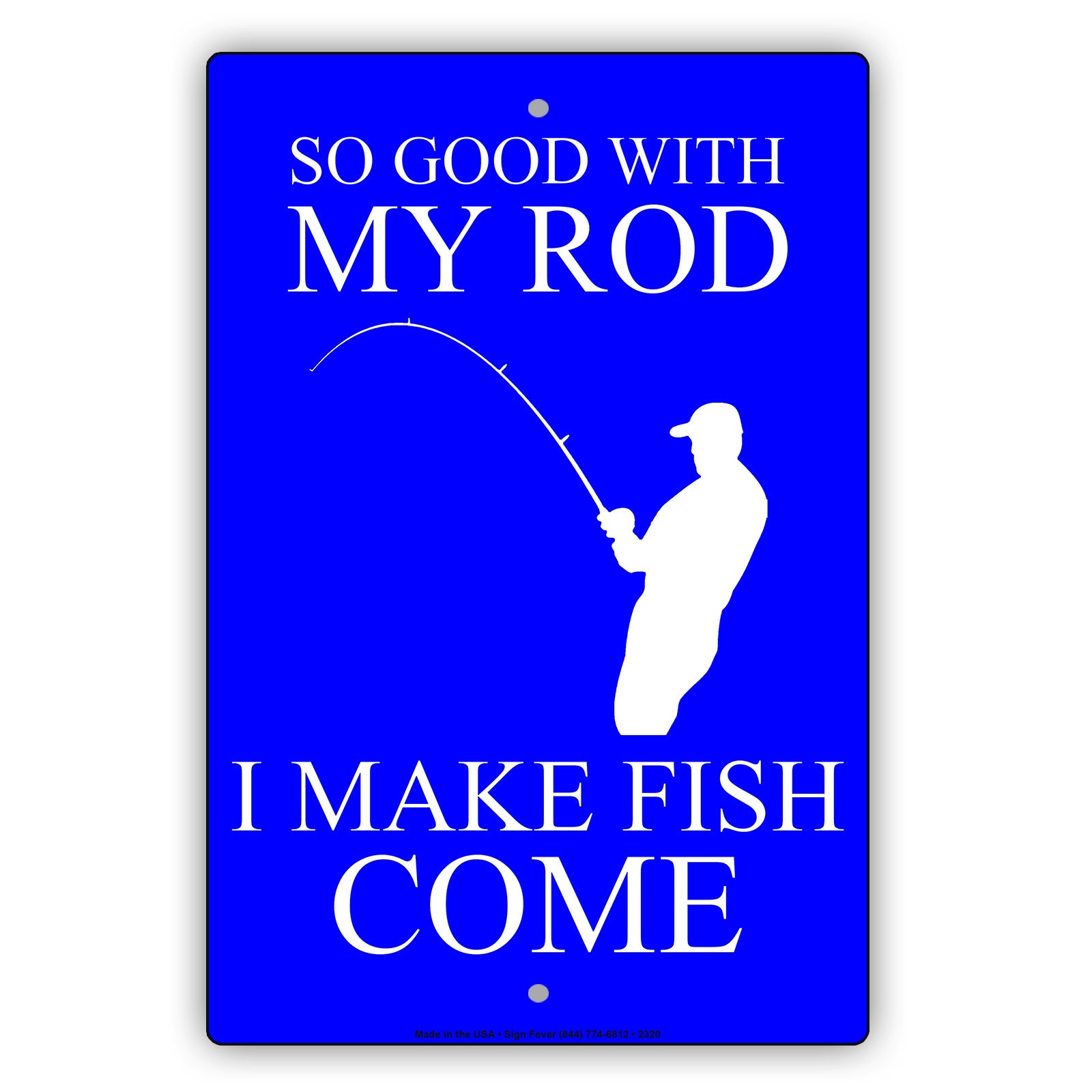 So Good With My Rod I Make Fish Come Fishing Enthusiast Hilarious Epic Funny Novelty Alert Aluminum