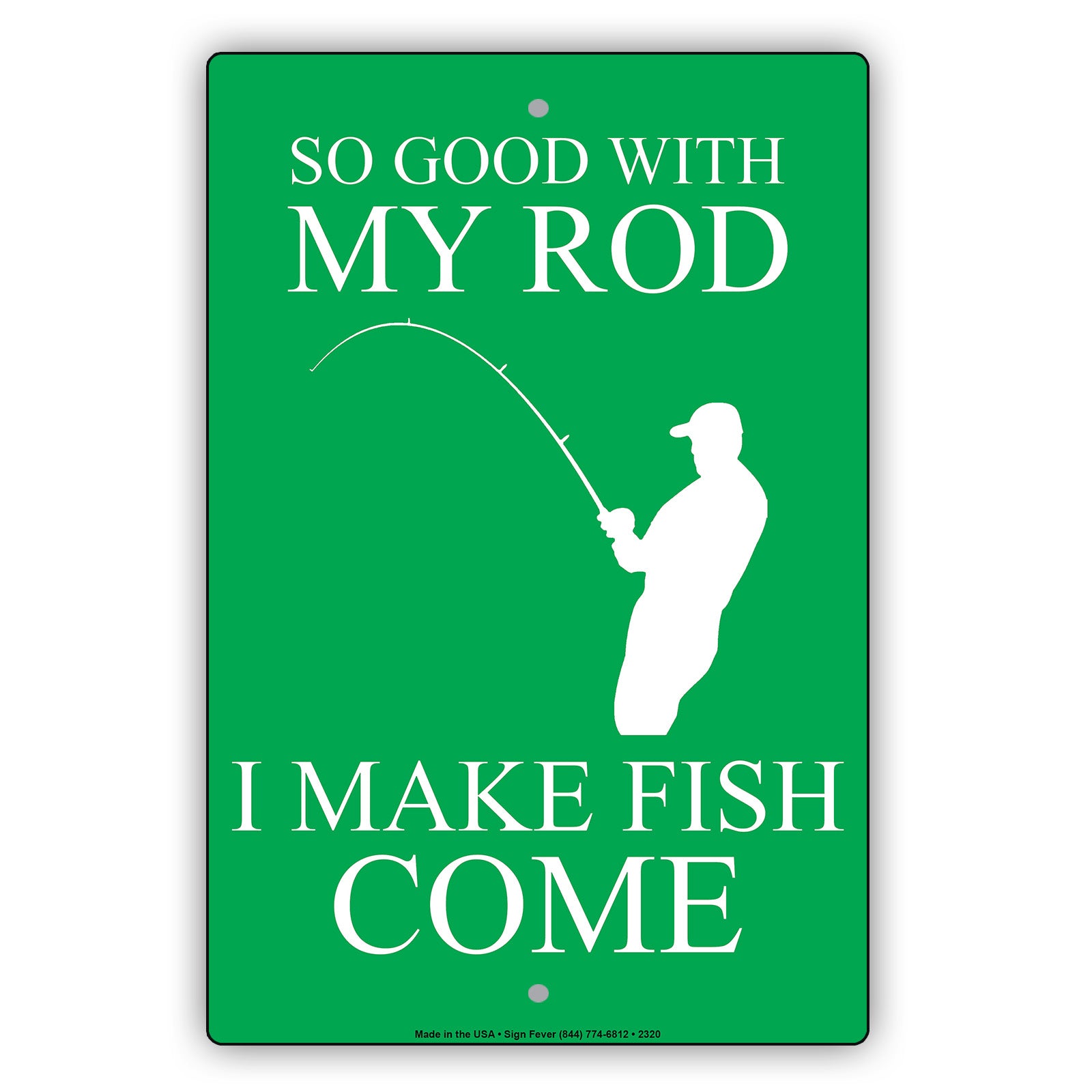 So Good With My Rod I Make Fish Come Fishing Enthusiast Hilarious Epic Funny Novelty Alert Aluminum