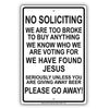 No Soliciting We Are To Broke To Buy Anything We Know Who We Are Voting For We Have Found Jesus Please Go Away Alert Aluminum Metal Streer Sign Plate