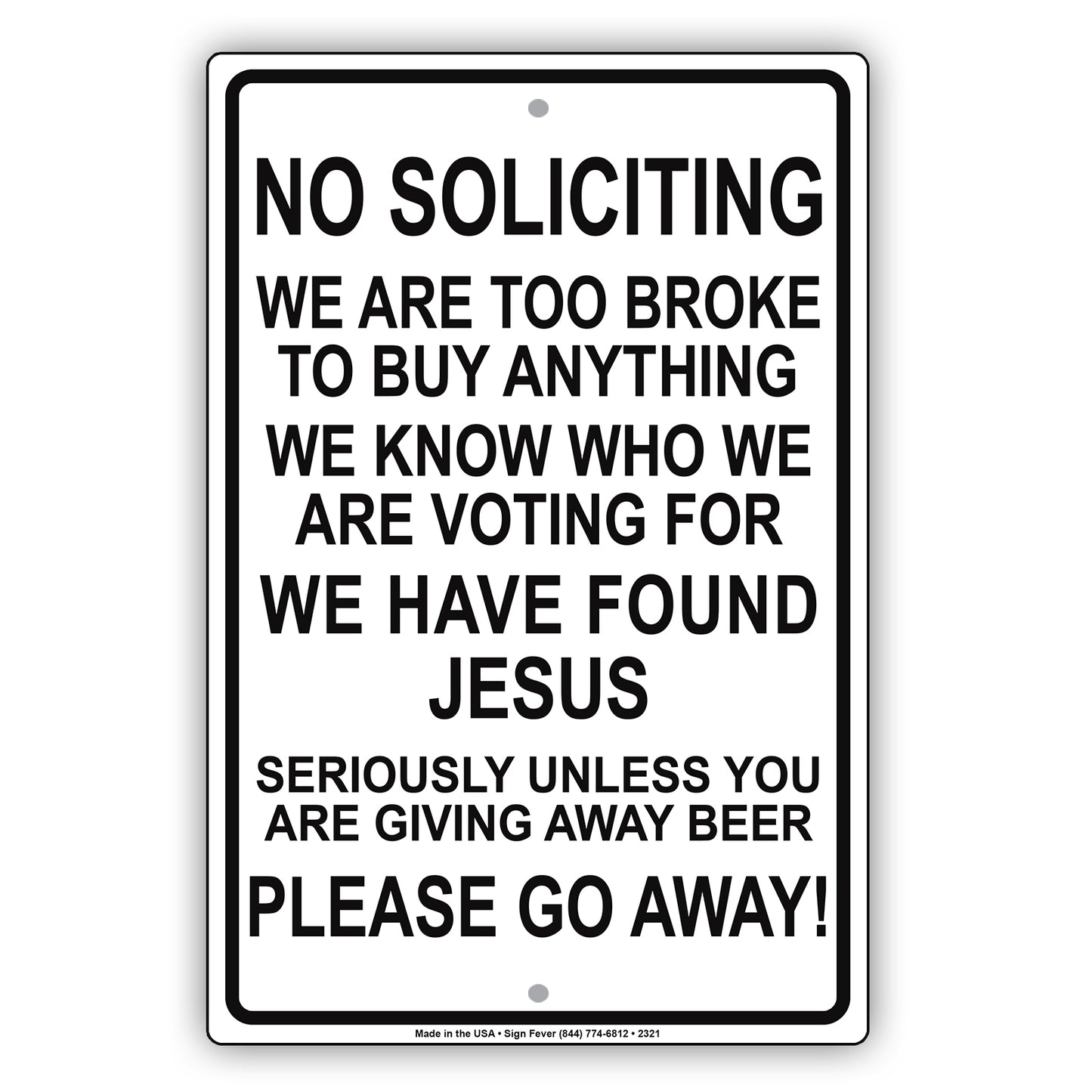 No Soliciting We Are To Broke To Buy Anything We Know Who We Are Voting For We Have Found Jesus Please Go Away Alert Aluminum Metal Streer Sign Plate