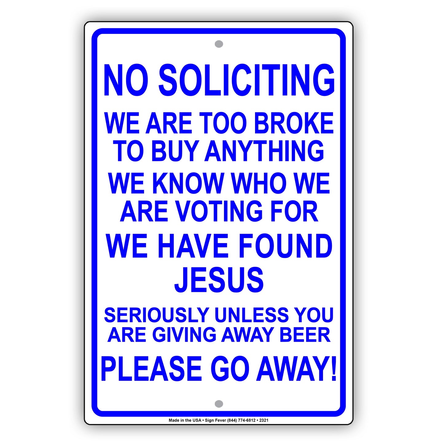 No Soliciting We Are To Broke To Buy Anything We Know Who We Are Voting For We Have Found Jesus Please Go Away Alert Aluminum Metal Streer Sign Plate
