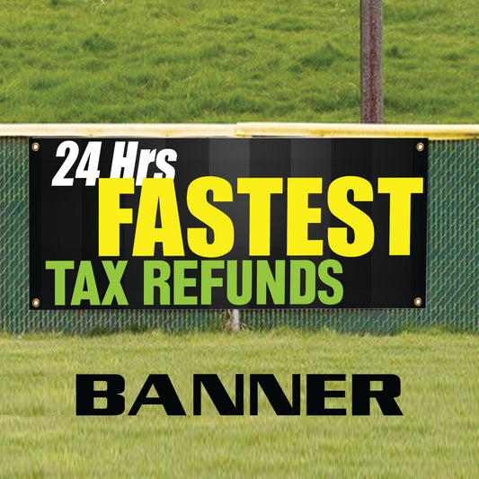 24-Hrs Fastest Tax Refunds Vinyl Banner Sign