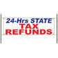 24-Hrs State Tax Refunds Vinyl Banner Sign