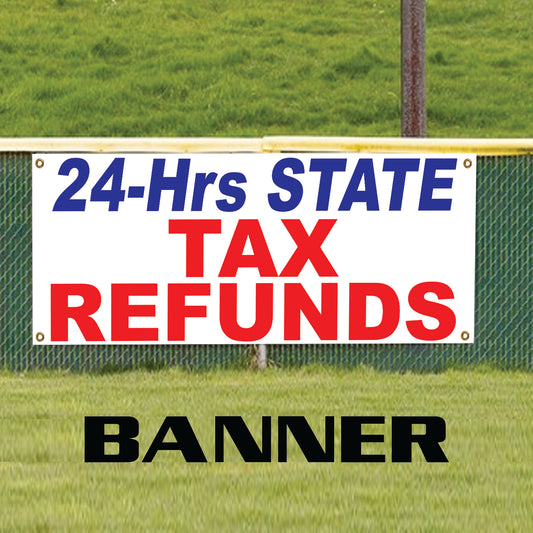 24-Hrs State Tax Refunds Vinyl Banner Sign
