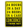 24 Hours In A Day 24 Beers In A Case Coincidence? I Think Not Humor Funny Notice Aluminum