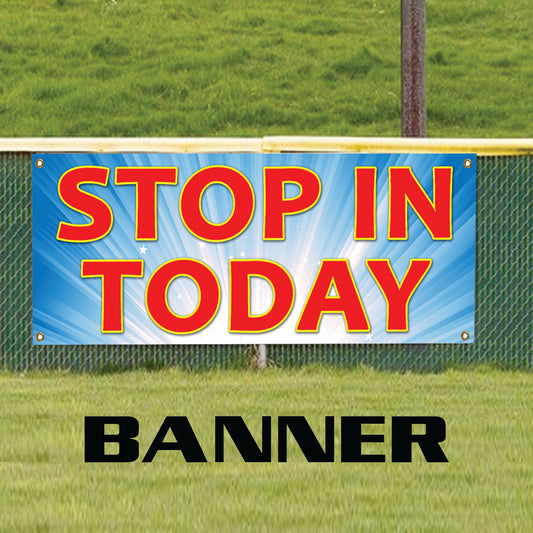 Stop In Today Advertising Marketing Vinyl Banner Sign