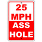 25 MPH Ass Hole Speed Limit Sign