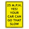 25 MPH Yes! Your Car Can Go That Slow Ridiculous Humor Gag Jokes Funny Caution Notice Aluminum