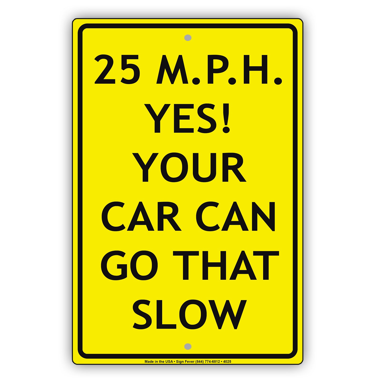25 MPH Yes! Your Car Can Go That Slow Ridiculous Humor Gag Jokes Funny Caution Notice Aluminum