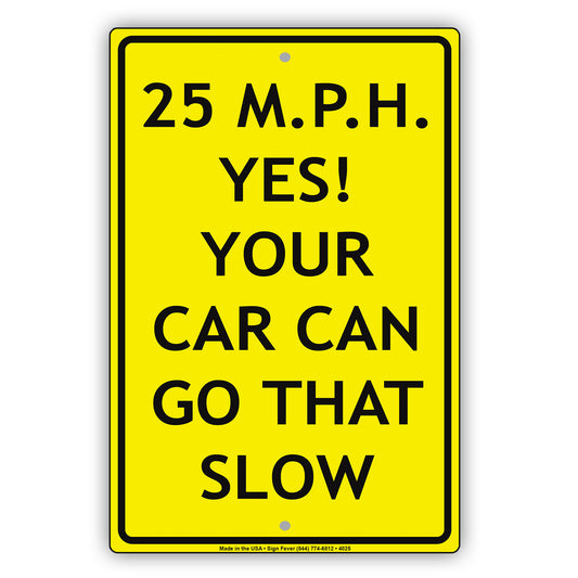 25 MPH Yes! Your Car Can Go That Slow Ridiculous Humor Gag Jokes Funny Caution Notice Aluminum