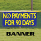 No Payments For 90 Days Vinyl Banner Sign