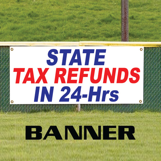 State Tax Refund In 24-Hrs Vinyl Banner Sign