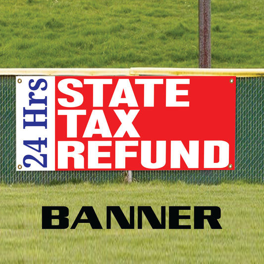 24-Hrs State Tax Refunds Vinyl Banner Sign