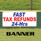Fast Tax Refund 24-Hrs Banner Sign