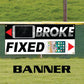 Broke Fixed Vinyl Banner Sign
