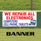 We Repair All Electronics Computers, Cell Phones, Tablets Vinyl Banner Sign