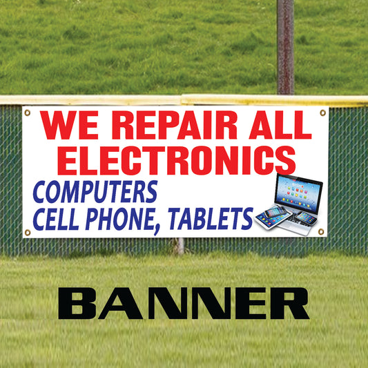We Repair All Electronics Computers, Cell Phones, Tablets Vinyl Banner Sign