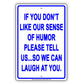 If You Don't Like Our Sense Of Humor Please Tell Us So We Can Laugh At You Funny Aluminum