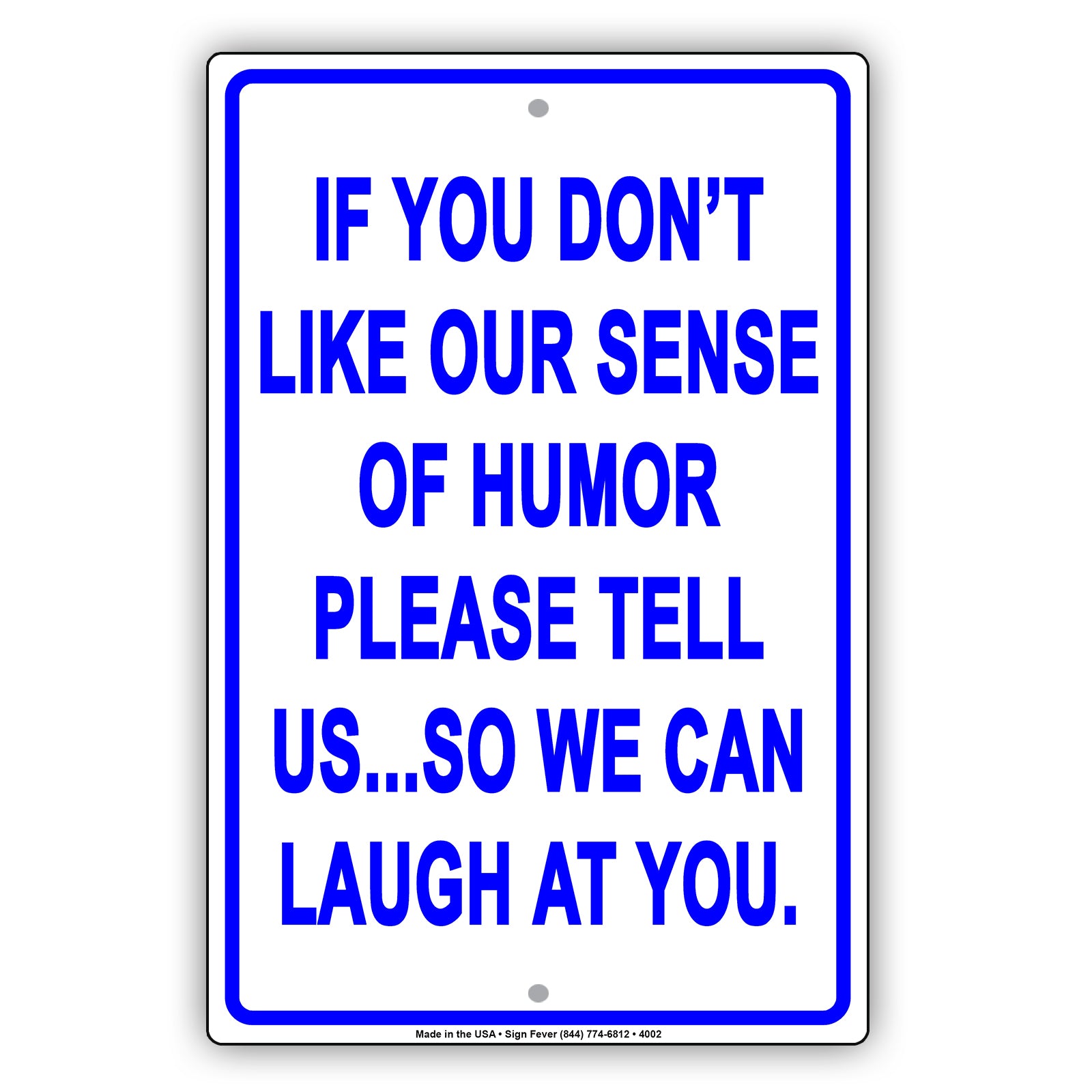 If You Don't Like Our Sense Of Humor Please Tell Us So We Can Laugh At You Funny Aluminum
