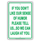 If You Don't Like Our Sense Of Humor Please Tell Us So We Can Laugh At You Funny Aluminum