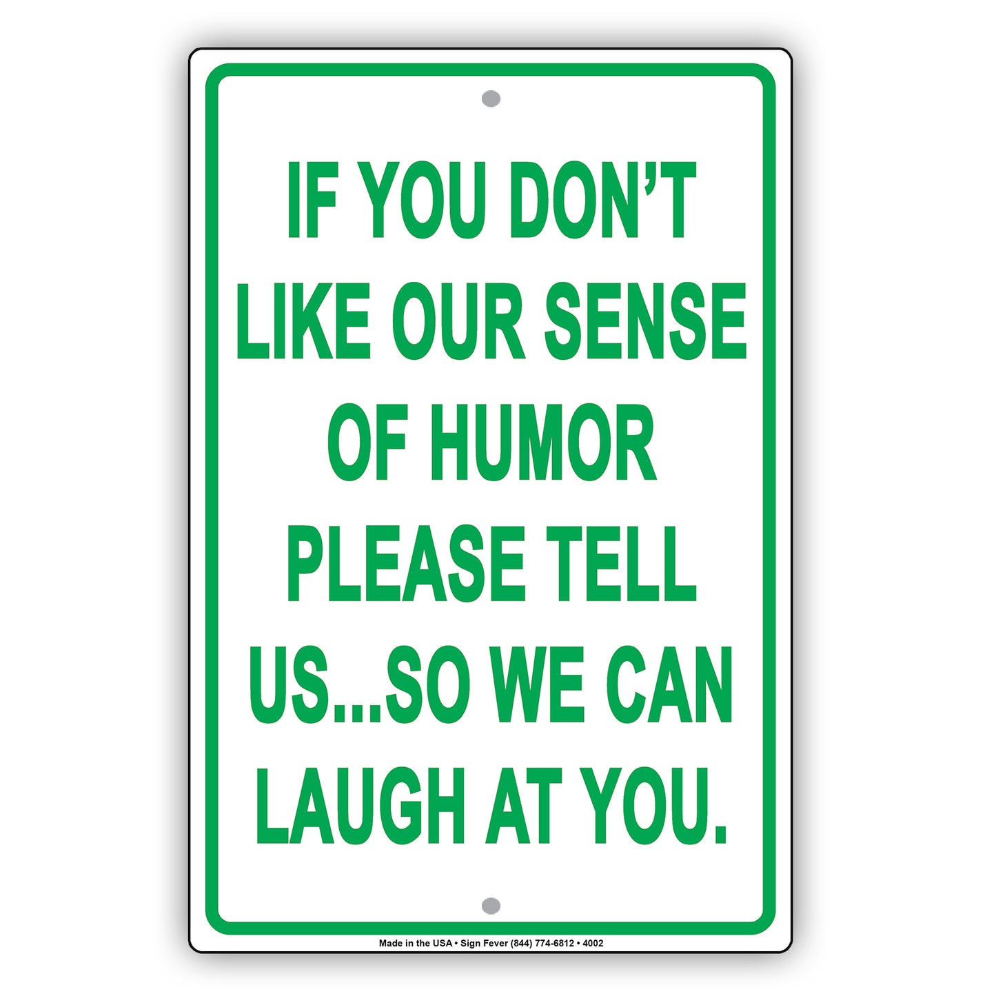If You Don't Like Our Sense Of Humor Please Tell Us So We Can Laugh At You Funny Aluminum