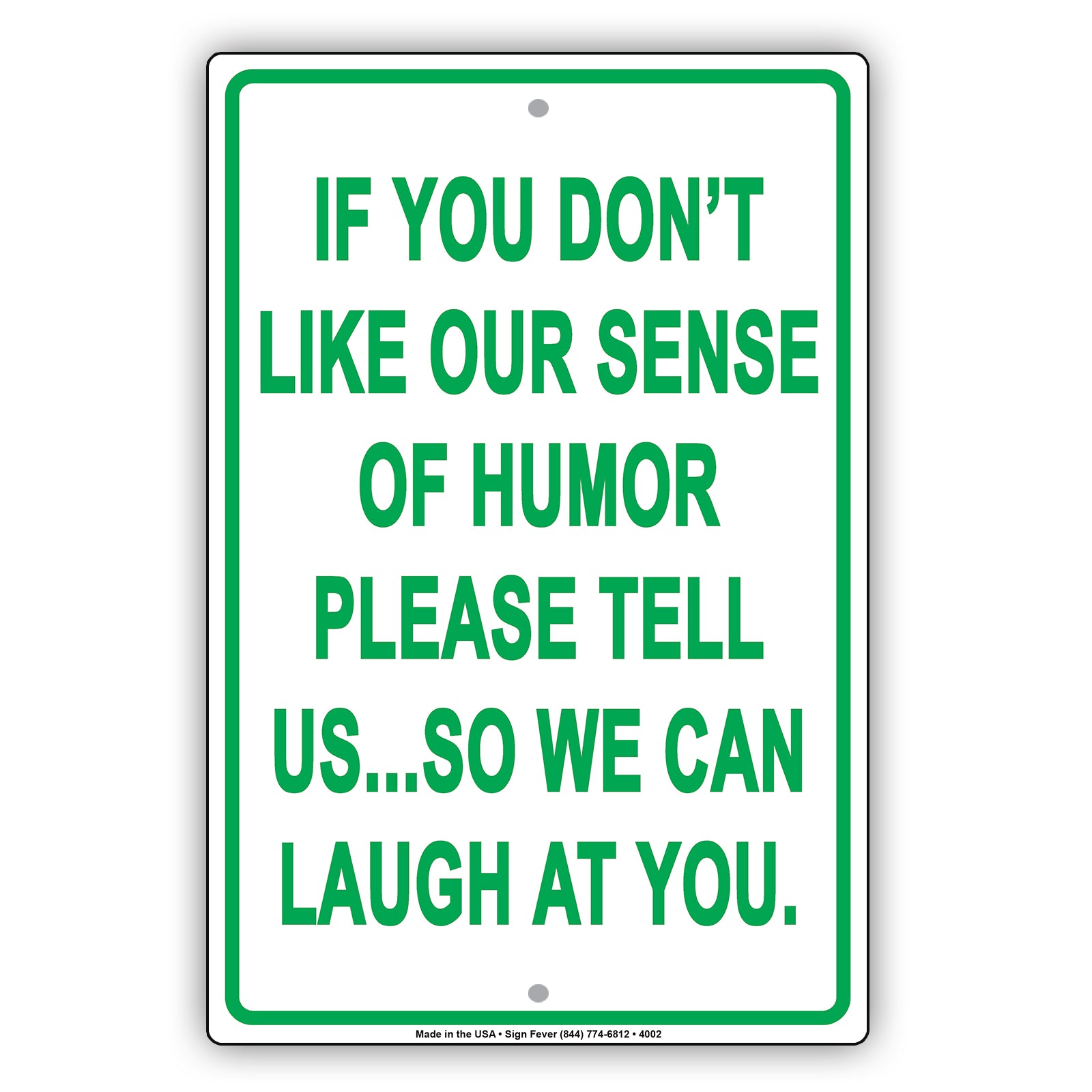 If You Don't Like Our Sense Of Humor Please Tell Us So We Can Laugh At You Funny Aluminum