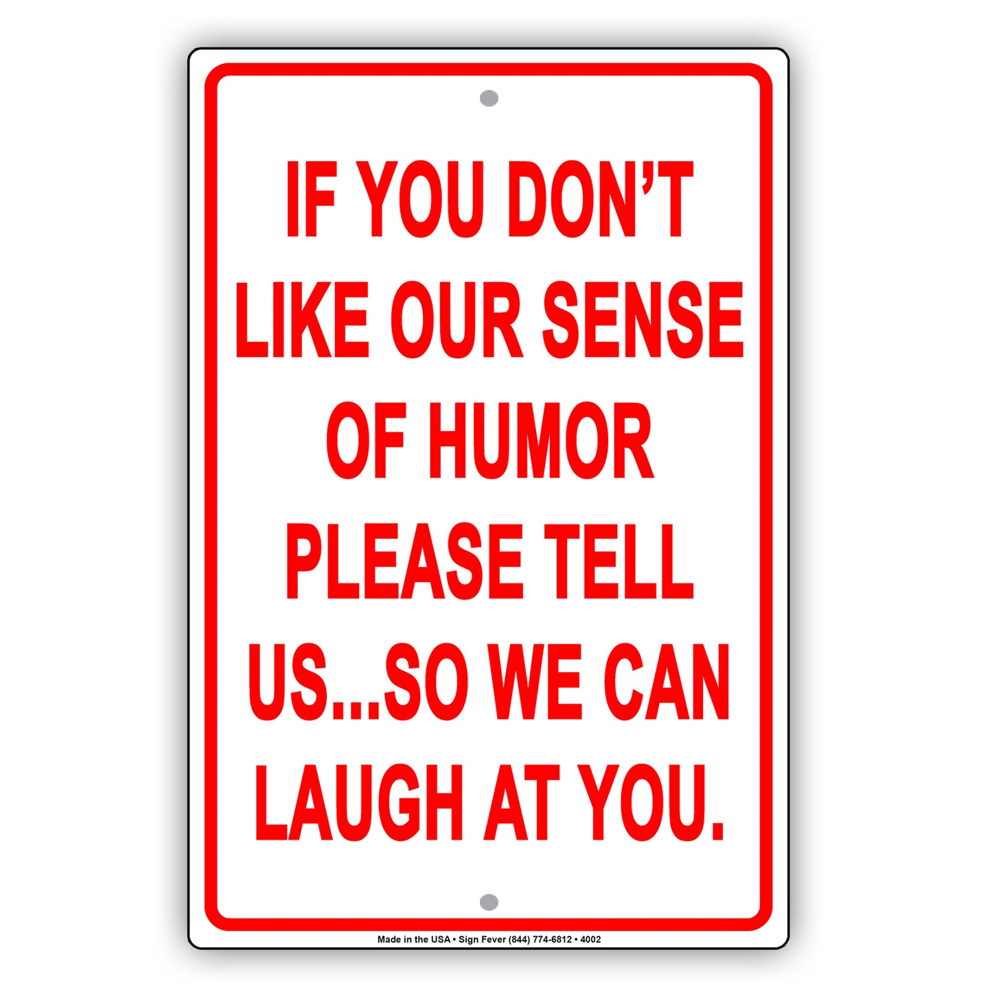If You Don't Like Our Sense Of Humor Please Tell Us So We Can Laugh At You Funny Aluminum