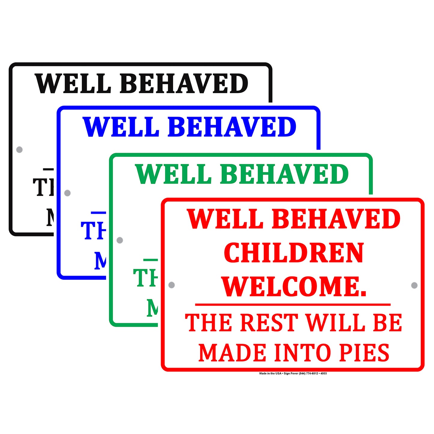 Well Behaved Children Welcome The Rest Will Be Made Into Pies Humor Jokes Funny Aluminum