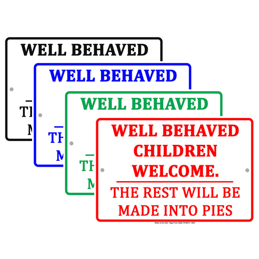 Well Behaved Children Welcome The Rest Will Be Made Into Pies Humor Jokes Funny Aluminum