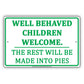 Well Behaved Children Welcome The Rest Will Be Made Into Pies Humor Jokes Funny Aluminum