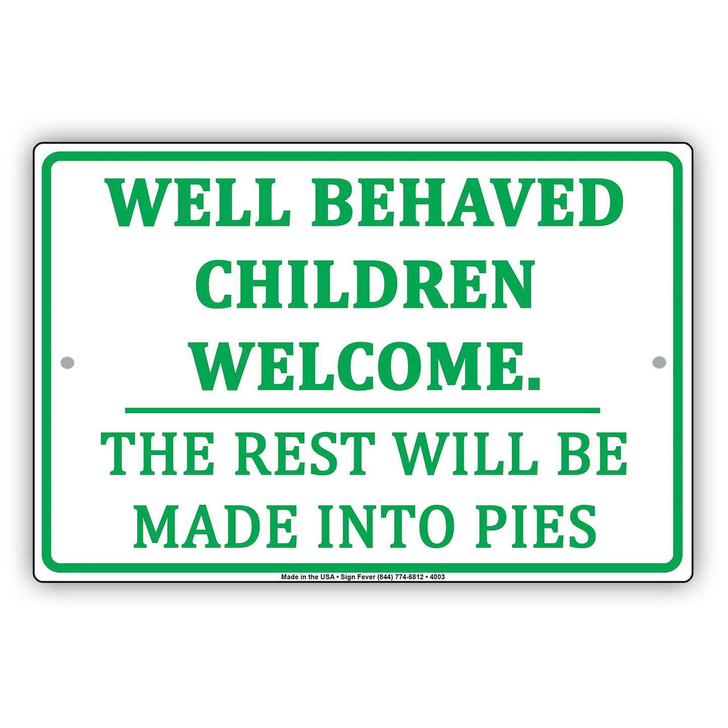 Well Behaved Children Welcome The Rest Will Be Made Into Pies Humor Jokes Funny Aluminum