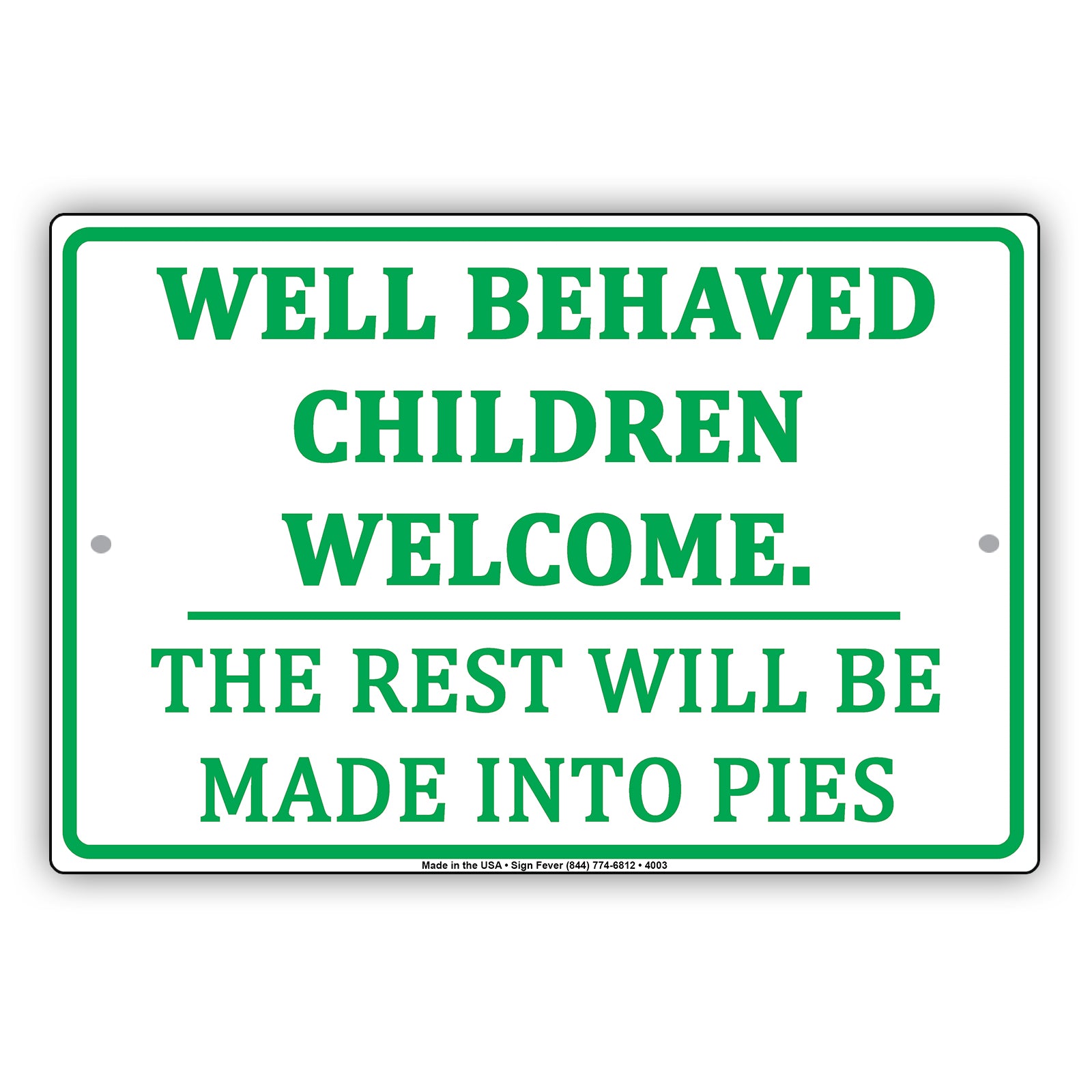 Well Behaved Children Welcome The Rest Will Be Made Into Pies Humor Jokes Funny Aluminum