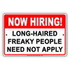 Now Hiring! Long Haired Freaky People Need Not Apply Humor Jokes Funny Notice Aluminum