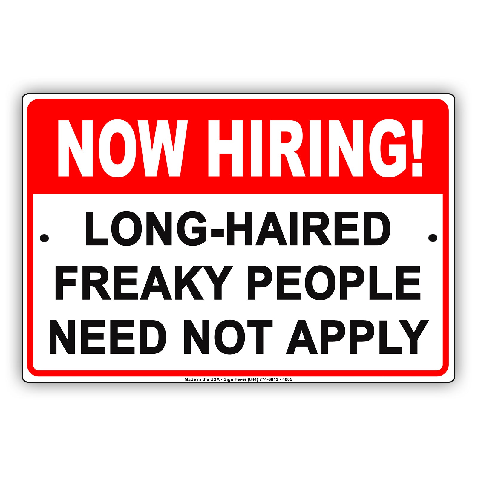Now Hiring! Long Haired Freaky People Need Not Apply Humor Jokes Funny Notice Aluminum