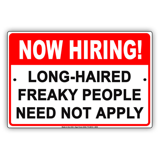 Now Hiring! Long Haired Freaky People Need Not Apply Humor Jokes Funny Notice Aluminum