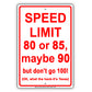 Speed Limit 80 or 85 Maybe 90 But Don't Go 100! OK What The Heck It's Texas Humor Aluminum