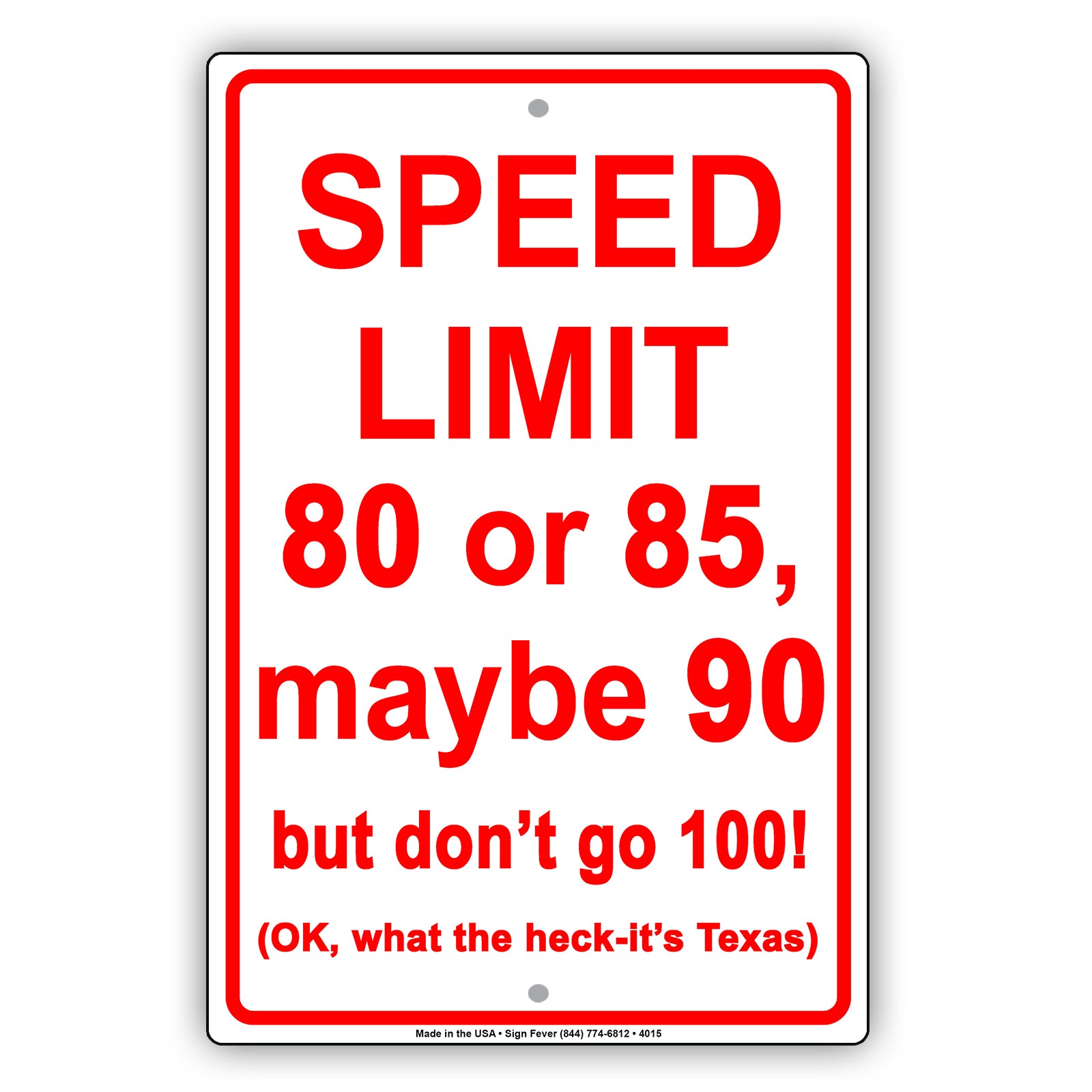 Speed Limit 80 or 85 Maybe 90 But Don't Go 100! OK What The Heck It's Texas Humor Aluminum