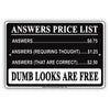 Answers Price List Dumb Looks Are Free Ridiculous Humor Gag Jokes Funny Caution Notice Aluminum