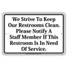We Strive To Keep Our Restrooms Clean Please Notify Staff If Restroom Is In Need Aluminum Sign