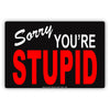 Sorry We're Stupid Ridiculous Humor Gag Funny Caution Alert Warning Notice Aluminum