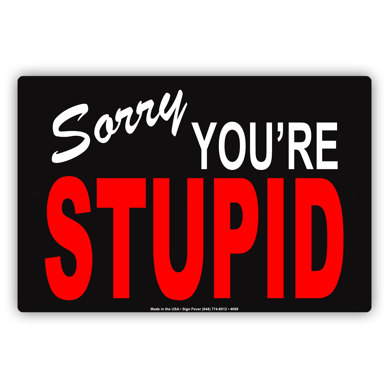 Sorry We're Stupid Ridiculous Humor Gag Funny Caution Alert Warning Notice Aluminum